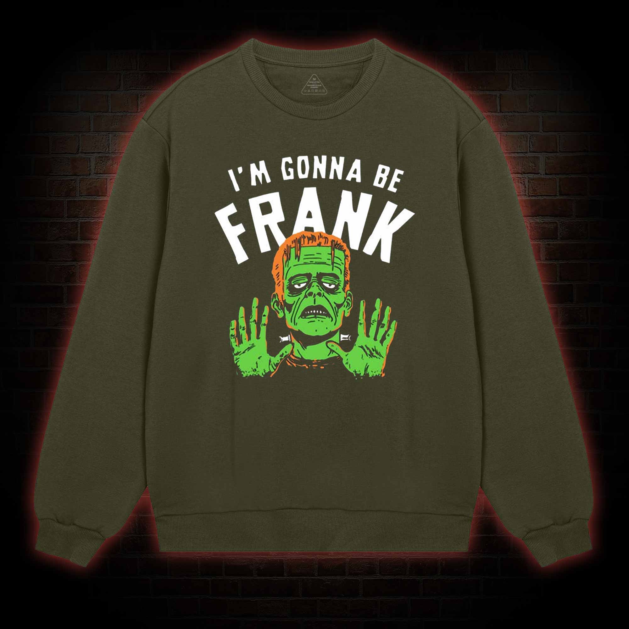 I'm Gonna Be Frank Sweatshirt