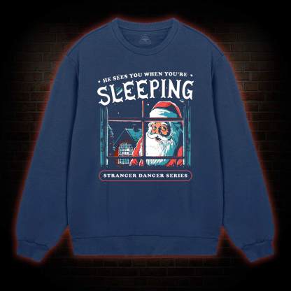 He Sees You When You're Sleeping Sweatshirt