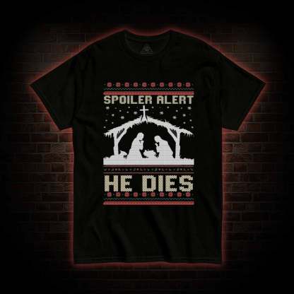 Spoiler Alert He Dies T-shirt