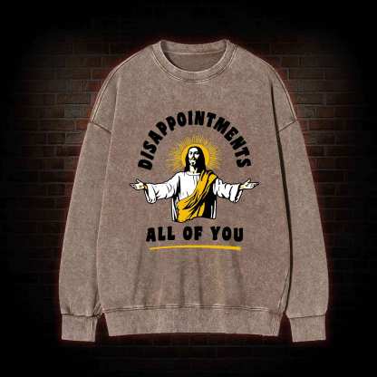 Disappointments All of You Washed Sweatshirt