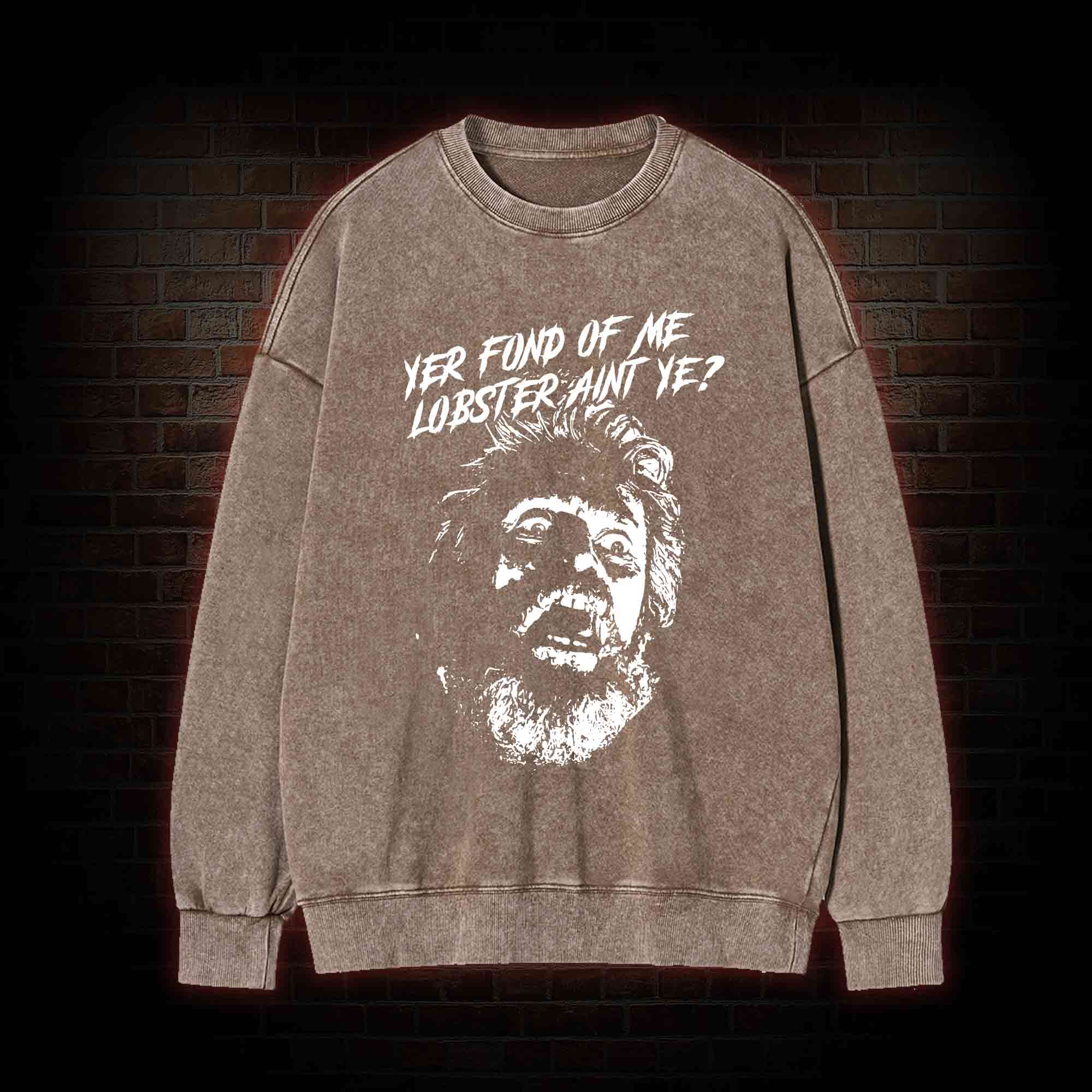 Yer Fond of Me Lobster ain't Ye Washed Sweatshirt