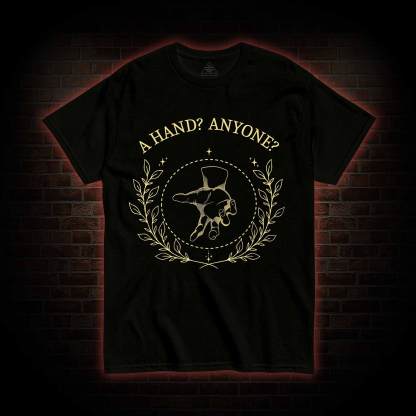 A Hand? Anyone? T-shirt