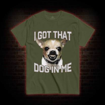 I Got That Dog in Me T-shirt