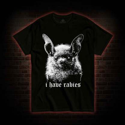 I Have Rabies Bat T-shirt
