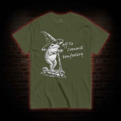Off to Commit Tomfoolery T-shirt