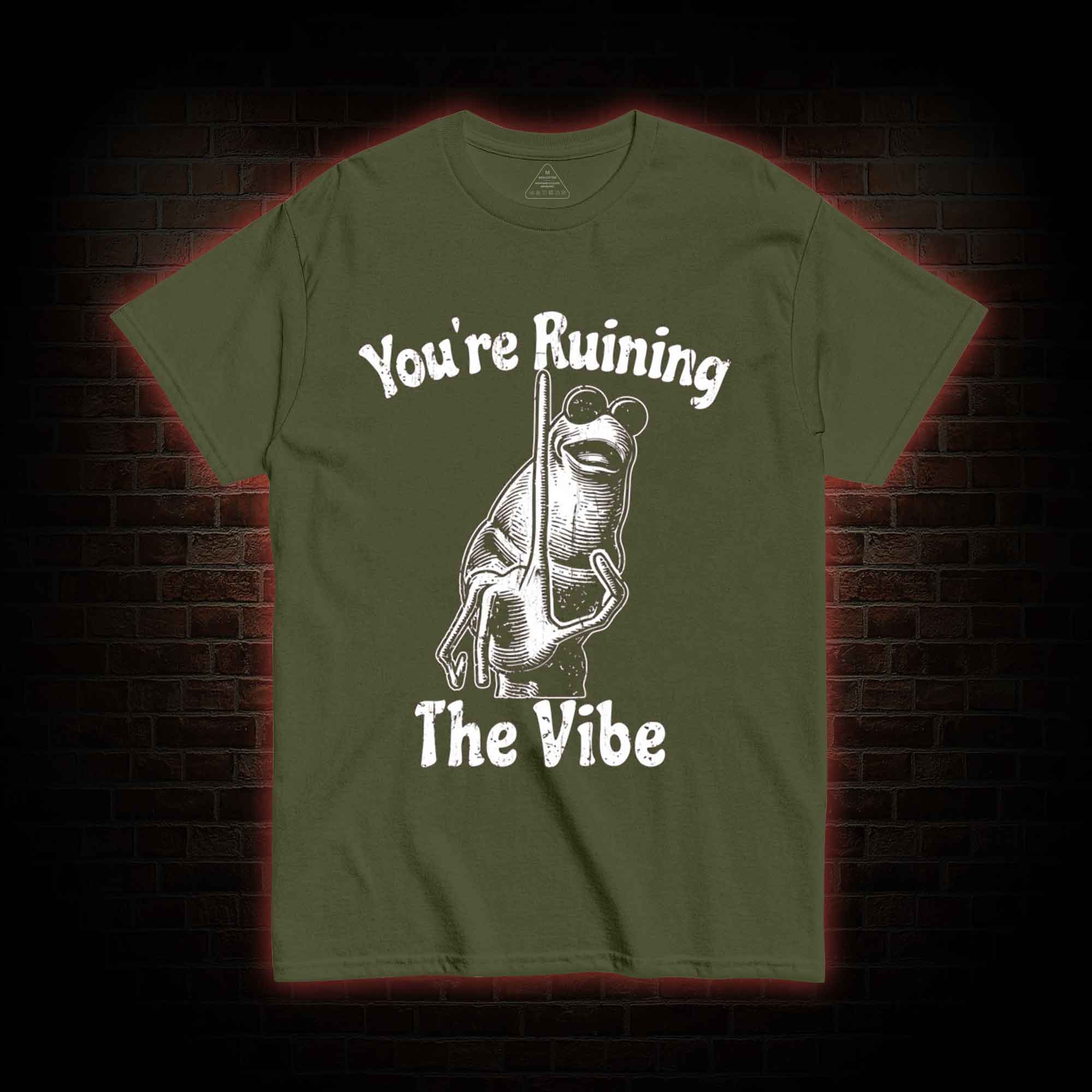 You're Ruining the Vibe T-shirt