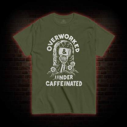 Over Worked Under Caffeinated T-shirt