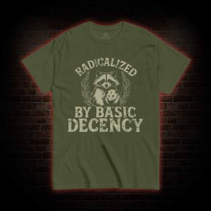 Radicalized by Basic Decency Raccoon T-shirt