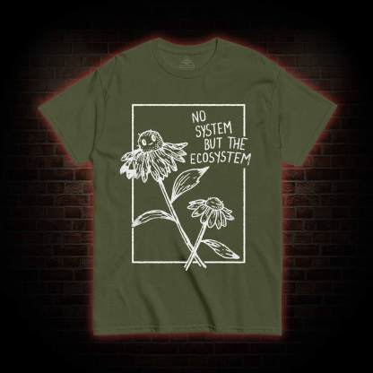 No System but the Ecosystem Flower T-shirt