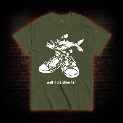 Well if the Shoe Fish T-shirt