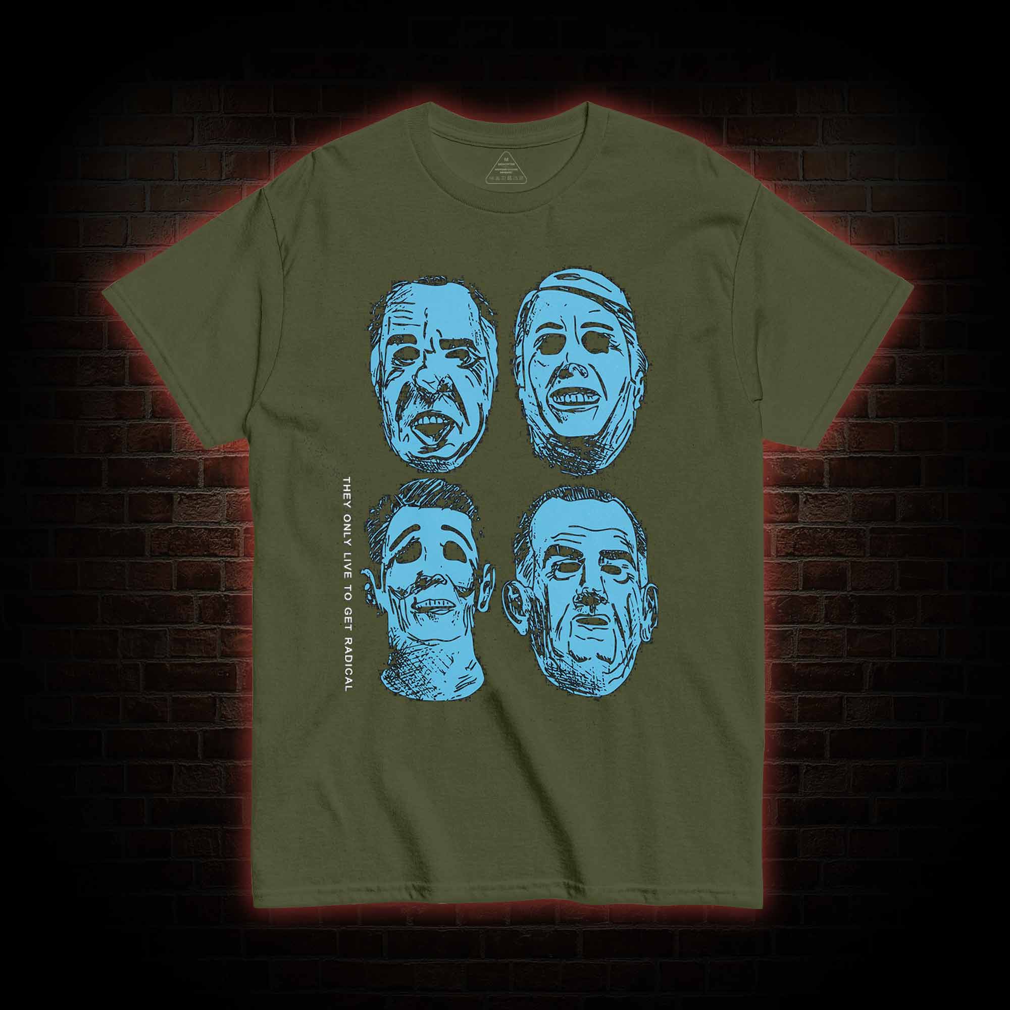 They only live to get radical T-shirt