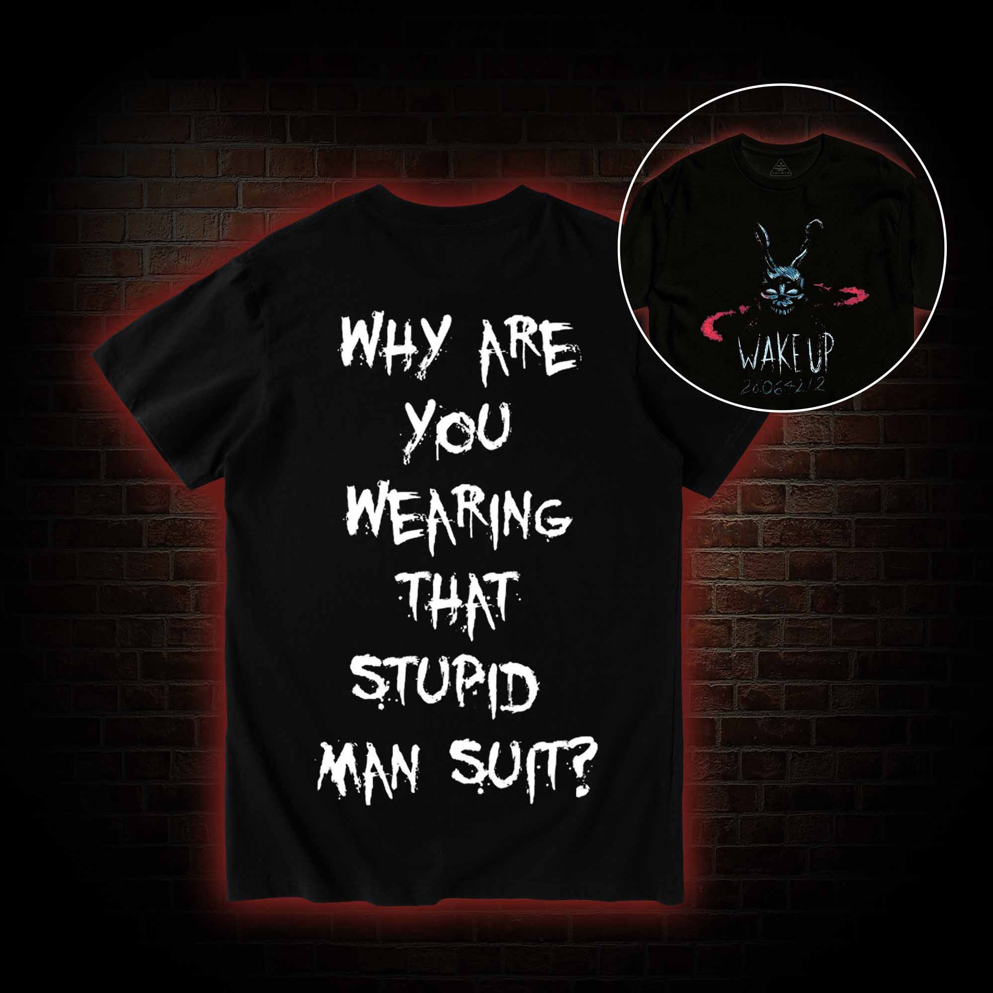 Why are You Wearing That Stupid Man Suit T-shirt