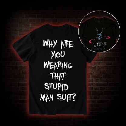 Why are You Wearing That Stupid Man Suit T-shirt