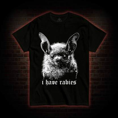 I Have Rabies Bat T-shirt