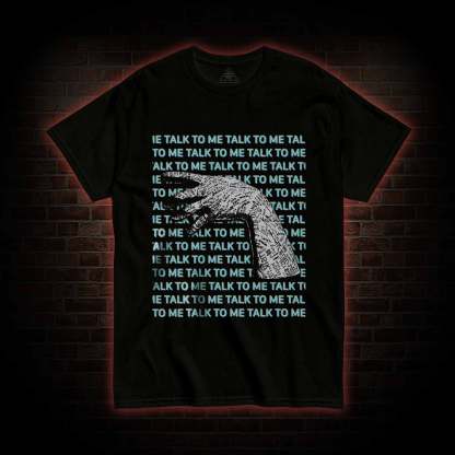 If You Talk to Them, They will Answer T-shirt