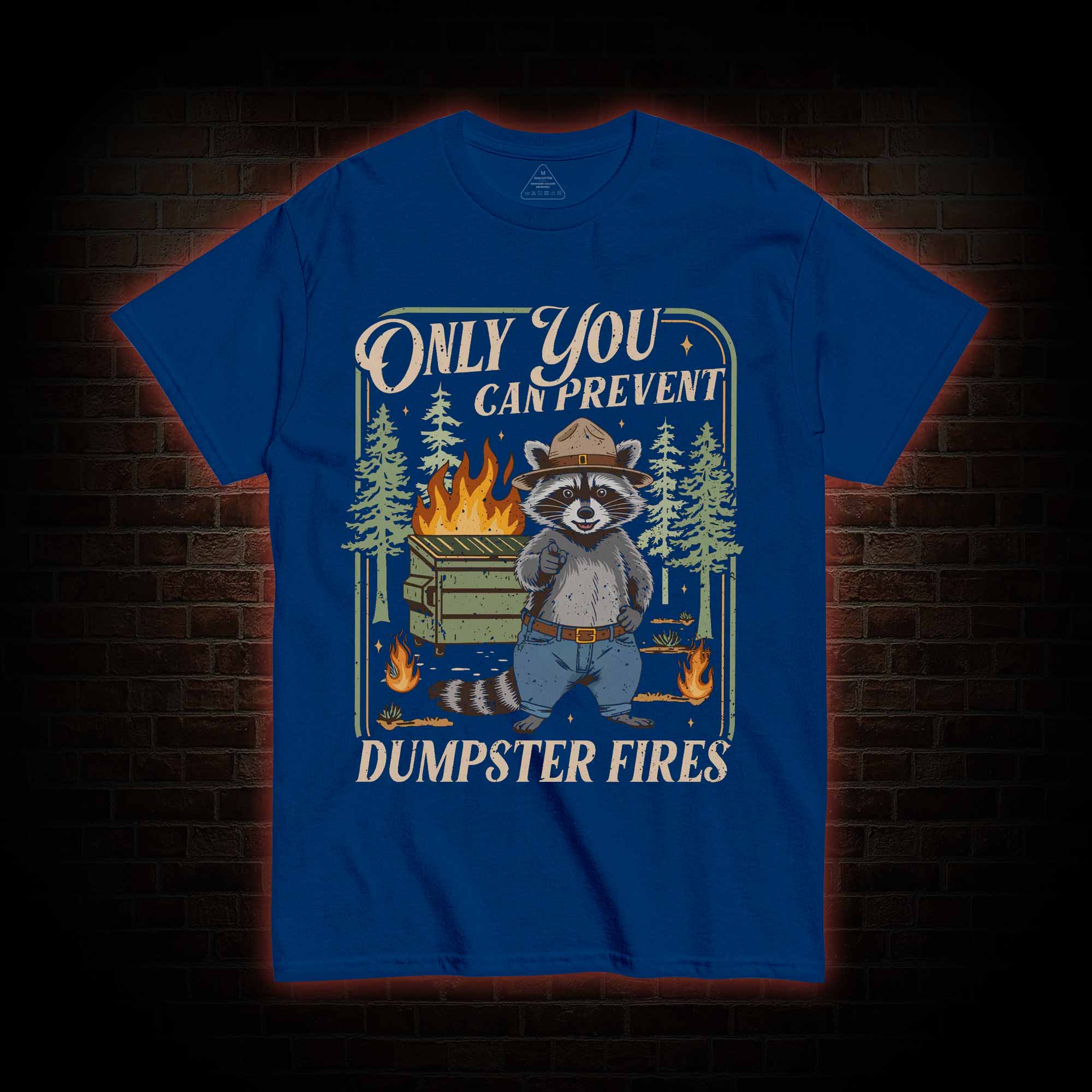 Only You can Prevent Dumpster Fires T-shirt