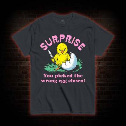 Surprise You Picked The Wrong Egg T-shirt