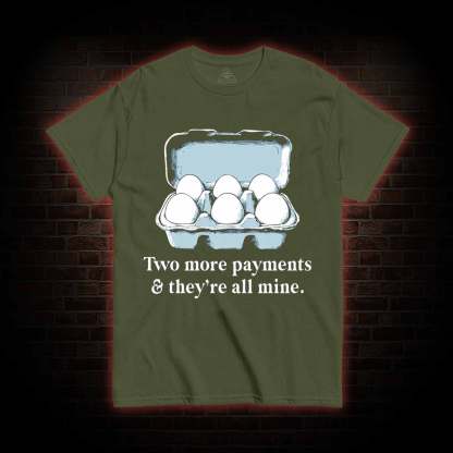 Two More Payments And They're All Mine T-shirt