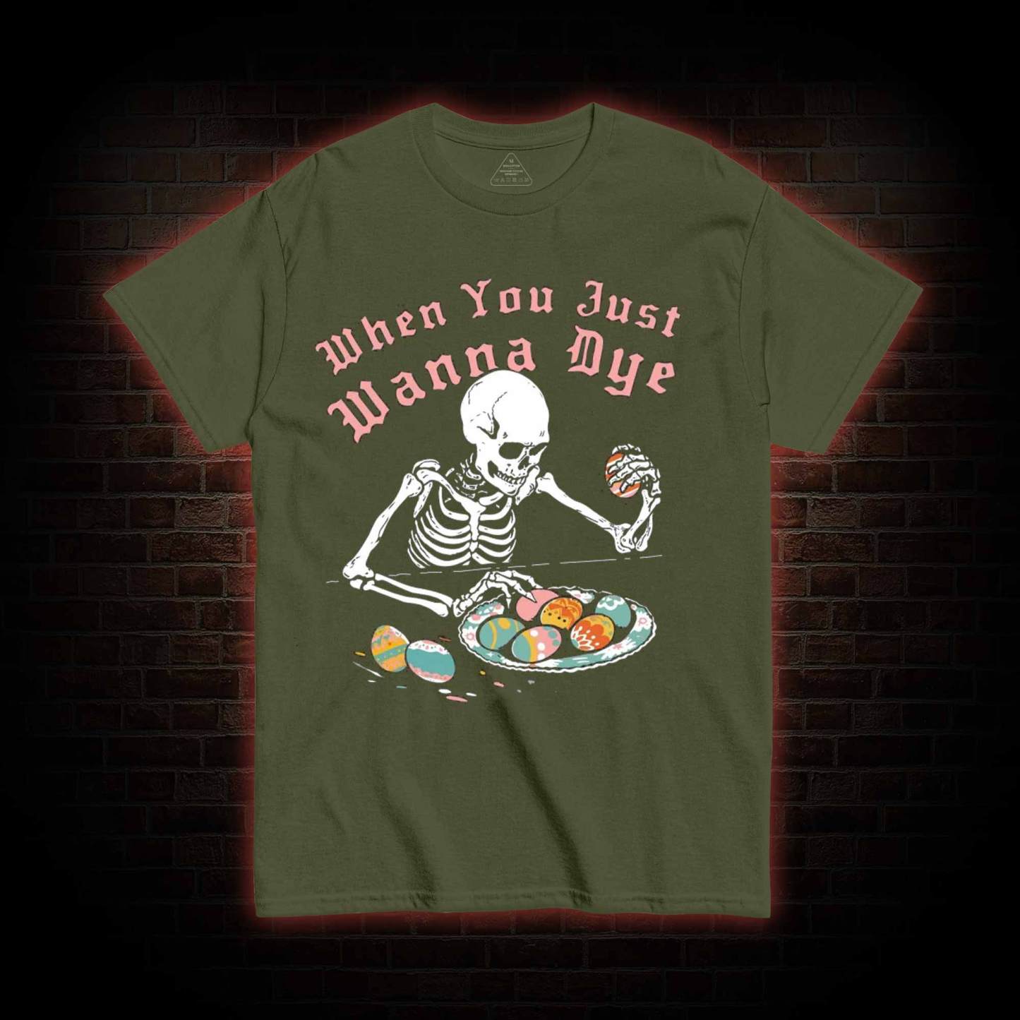 When You Just Wanna Dye T-shirt