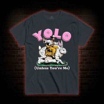 YOLO Unless You're Me T-shirt