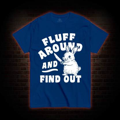 Fluff Around and Find Out T-shirt