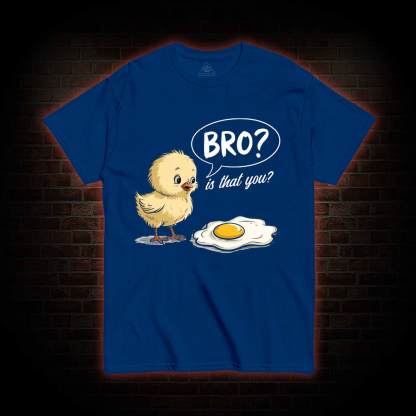 Bro is That You T-shirt