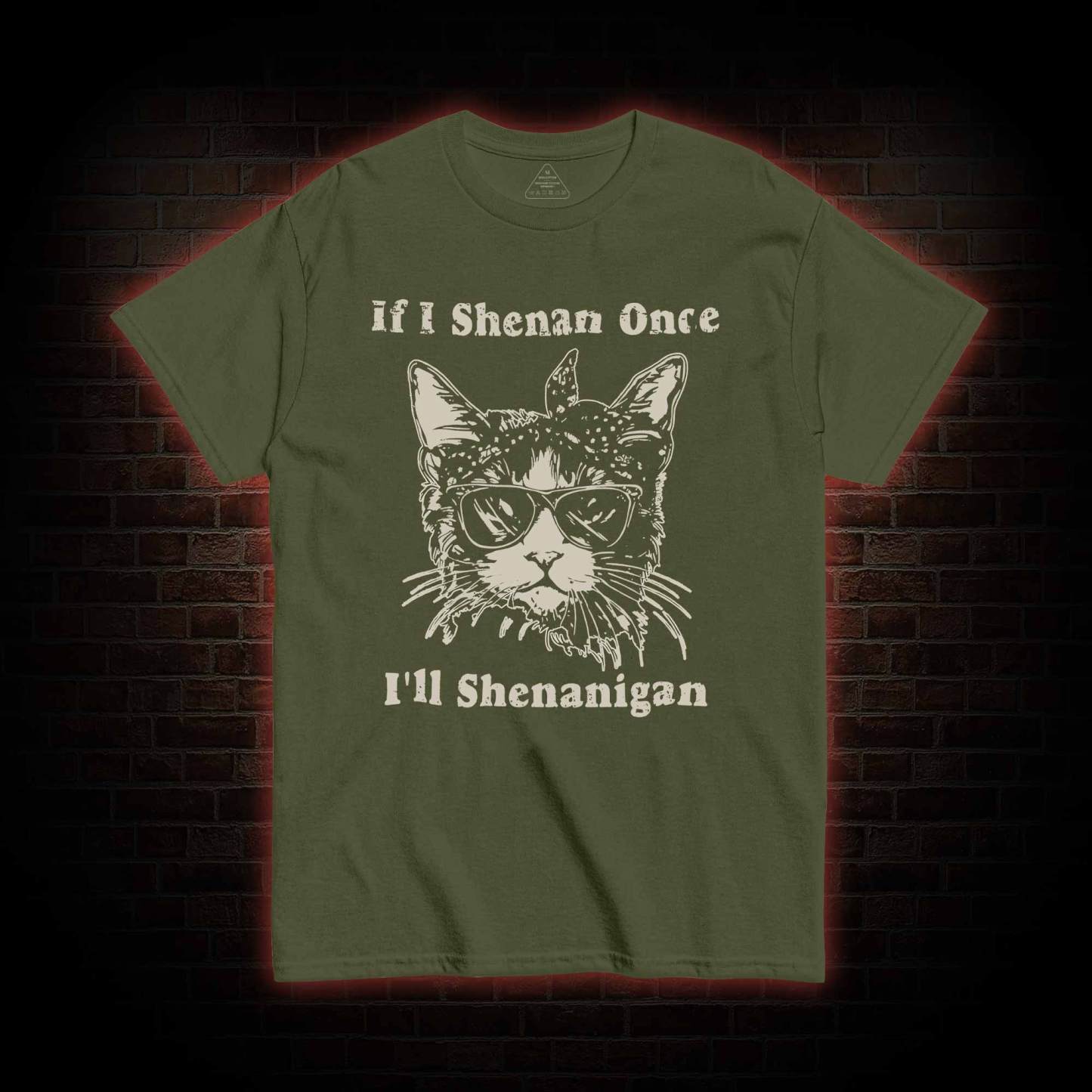 If I Shenan Once I'll Shenanigan T-shirt