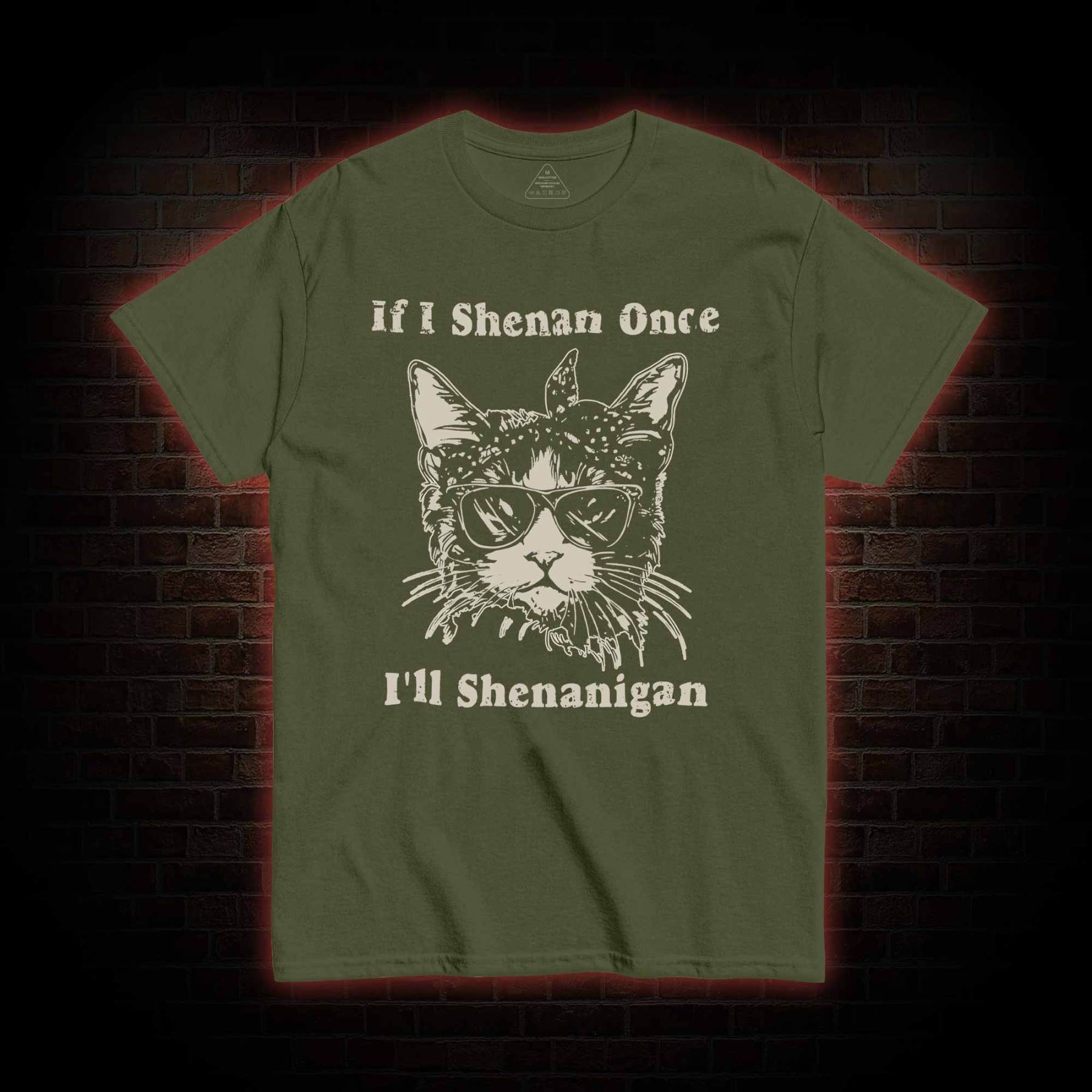 If I Shenan Once I'll Shenanigan T-shirt