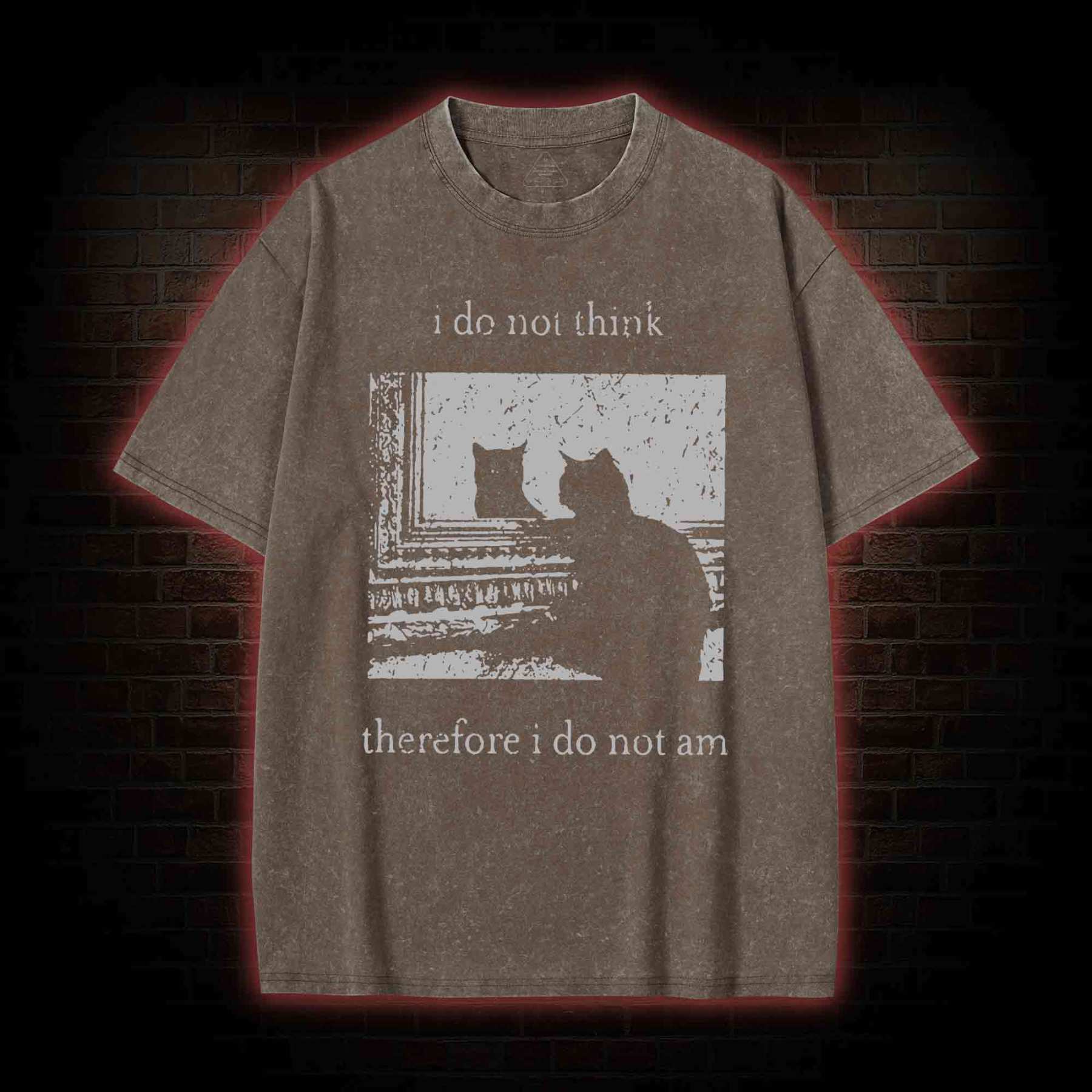 I Do Not Think Therefore I Do Not Am Washed T-shirt