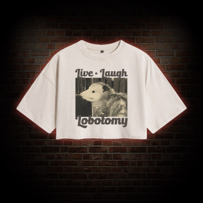 Live Laugh Lobotomy Washed Cropped T-shirts