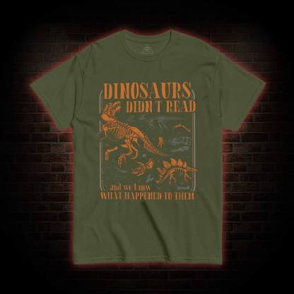 Dinosaurs didn't Read T-shirt