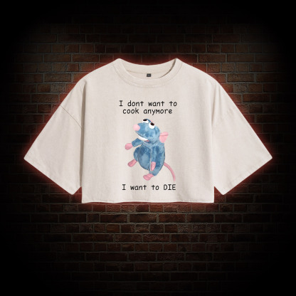 I Don't Want to Cook anymore Washed Cropped T-shirts