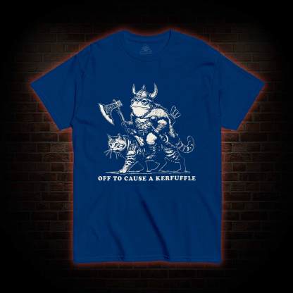 Off to Cause a Kerfuffle T-shirt