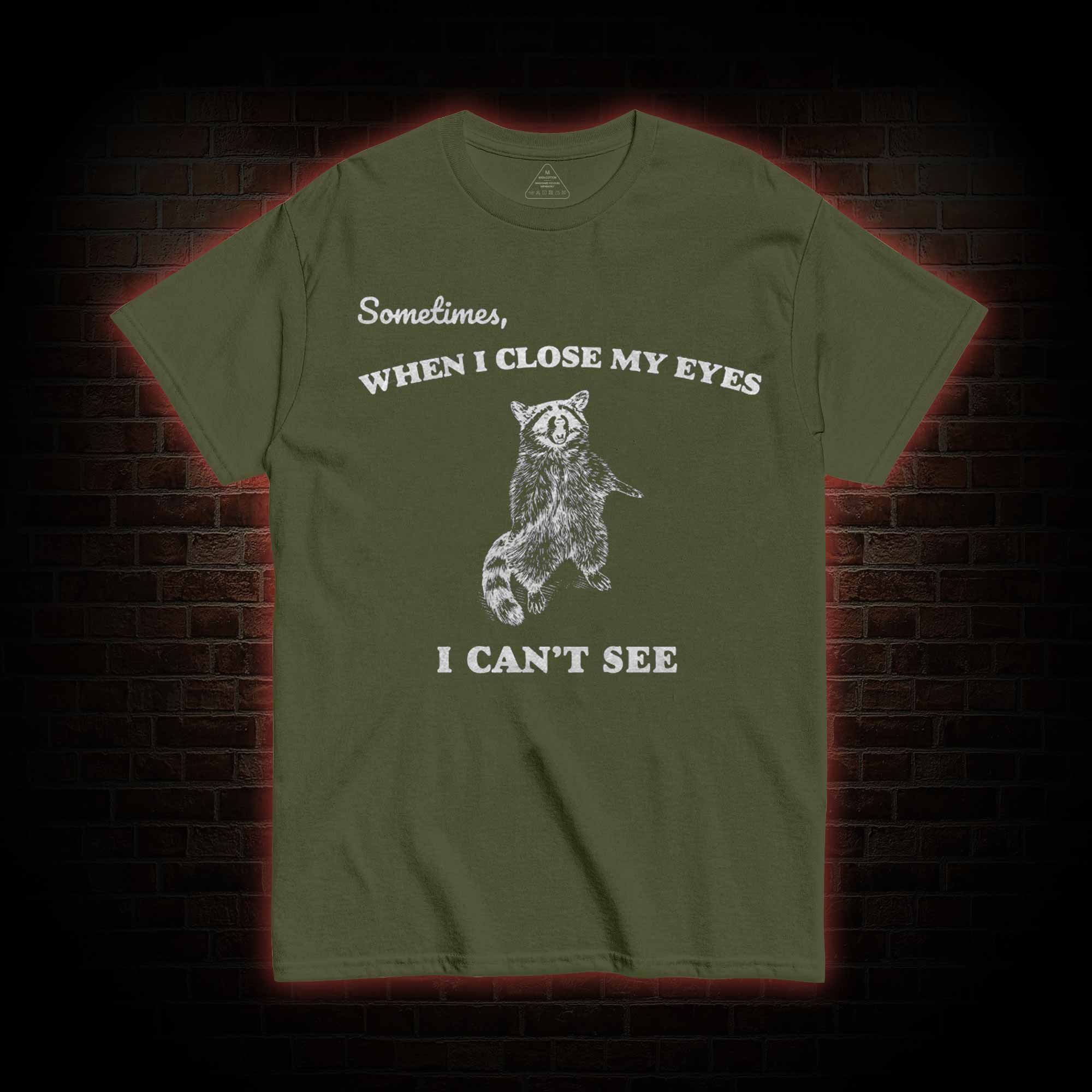 Sometimes When I Close My Eyes I Can't See T-shirt