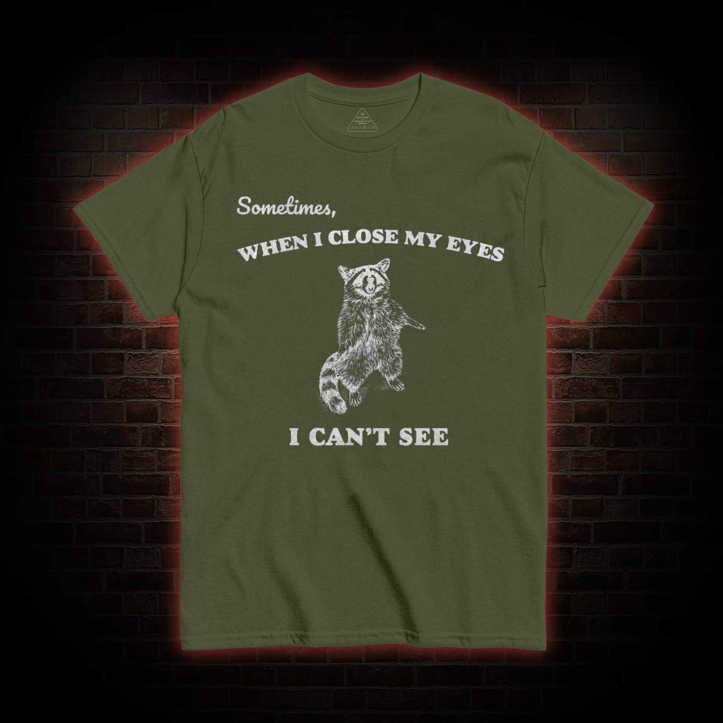 Sometimes When I Close My Eyes I Can't See T-shirt