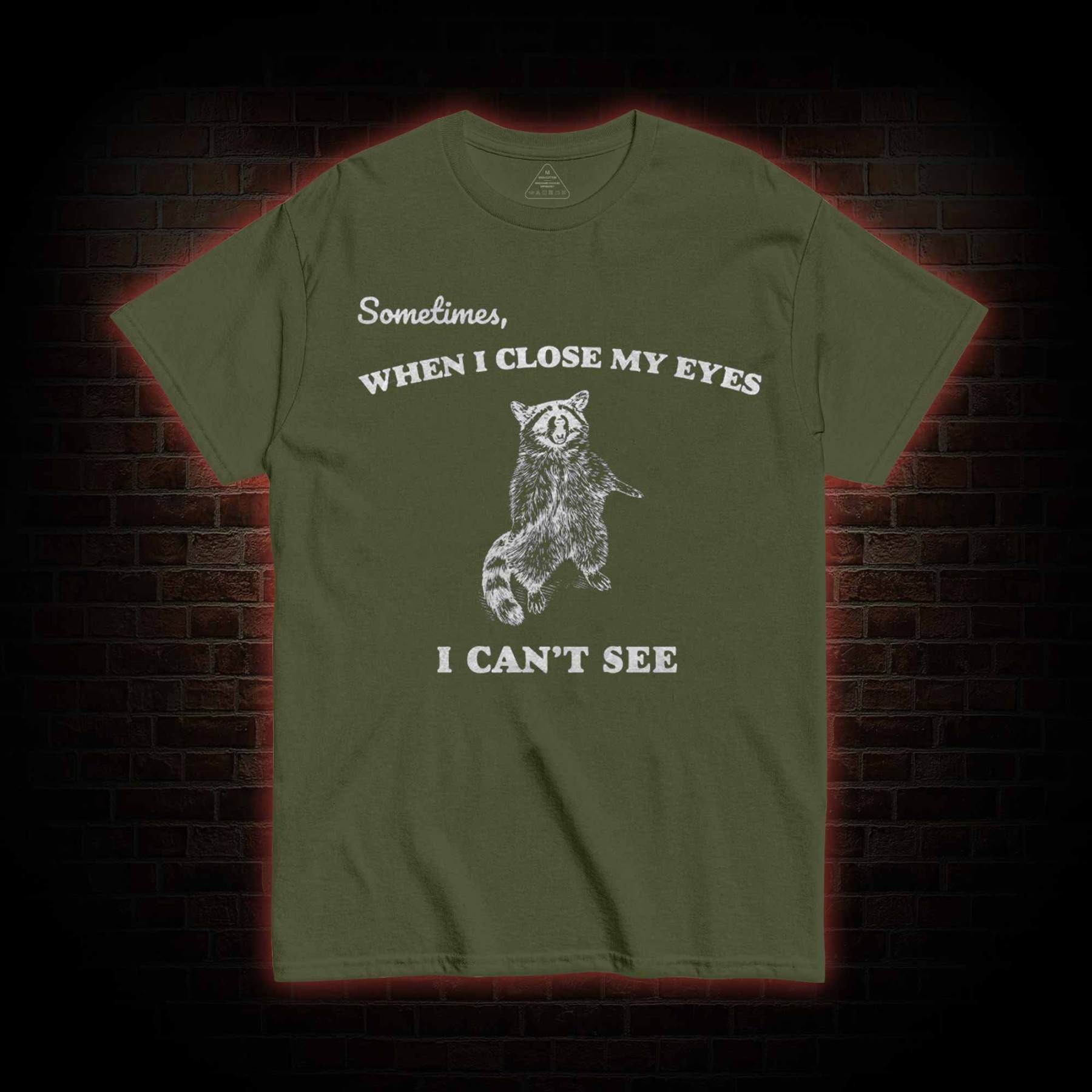 Sometimes When I Close My Eyes I Can't See T-shirt