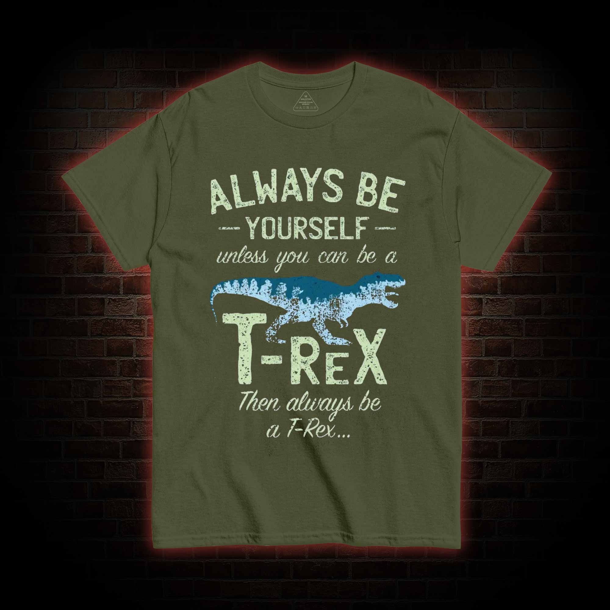 Always be a T-Rex T-shirt