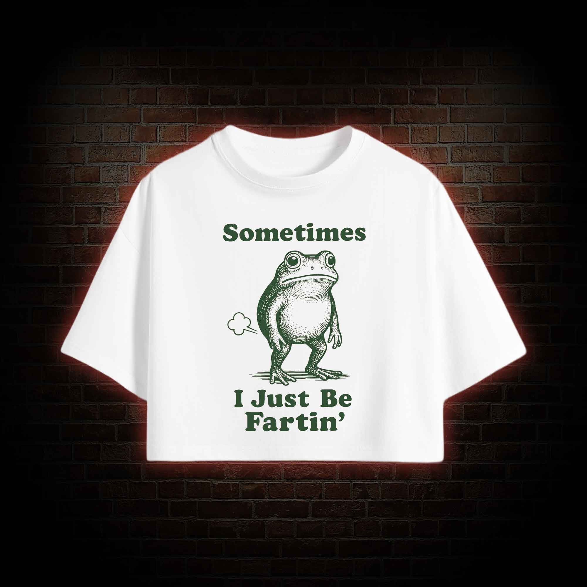 Sometimes I Just be Fartin Crop Top