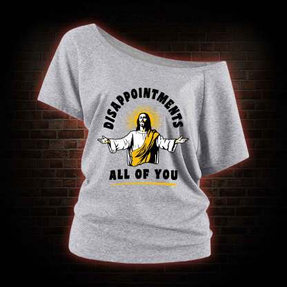 Disappointments All Of You Off Shoulder T-shirts
