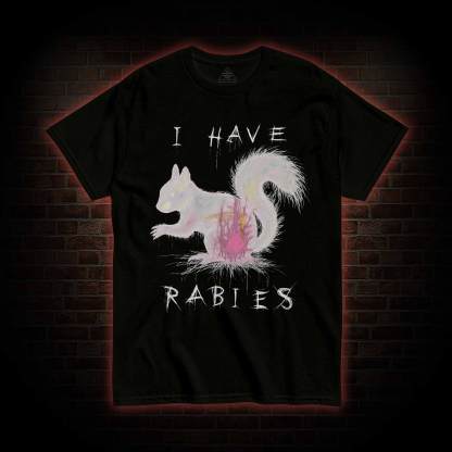I Have Rabies T-shirt