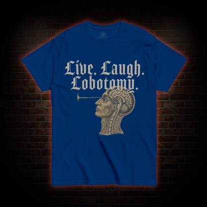 Live Laugh Lobotomy T-shirt