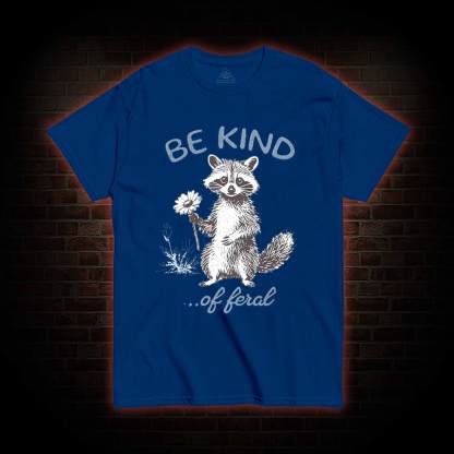 Be Kind of Feral Racoon T-shirt