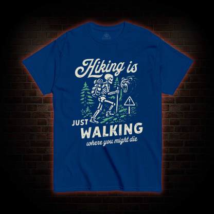 Hiking is Just Walking Where You Might Die T-shirt