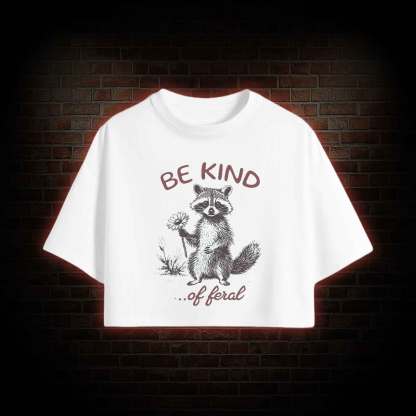 Be Kind of Feral Racoon Crop Top