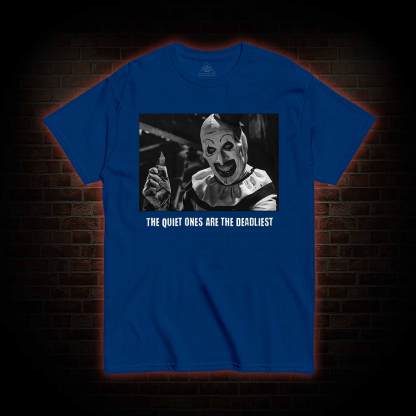 The Quiet Ones are the Deadliest T-shirt