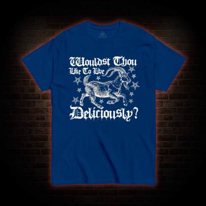 Wouldst Thou Like to Live Deliciously T-shirt