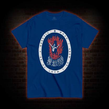 When I Grow up I Want to be a Heretic T-shirt