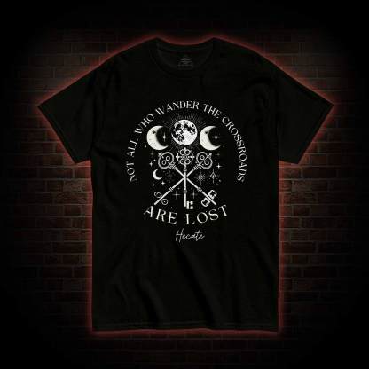 Not All Who Wander the Crossroads are Lost T-shirt