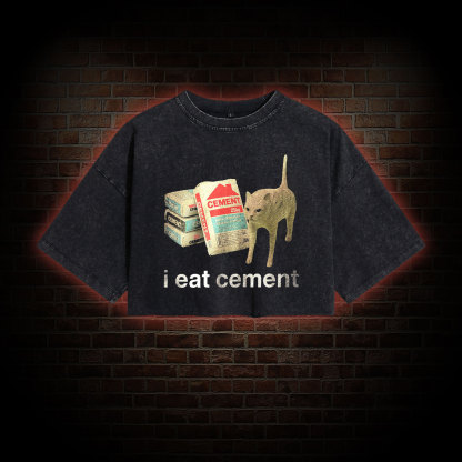 I Eat Cement Washed Cropped T-shirts