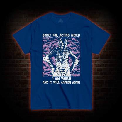 Sorry for Acting Weird T-shirt